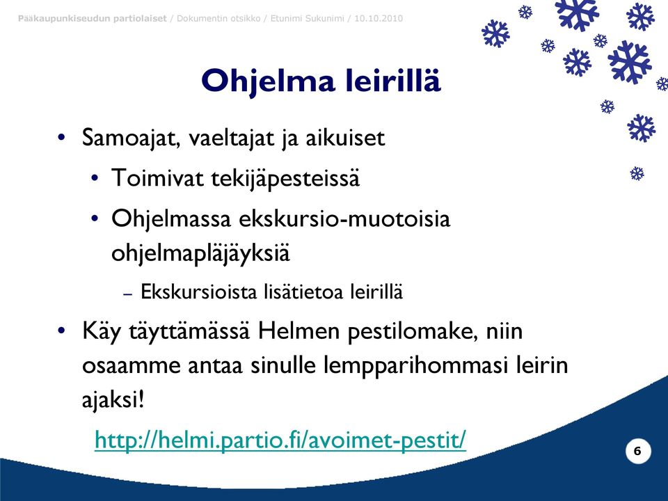 Ekskursioista lisätietoa leirillä Käy täyttämässä Helmen pestilomake,