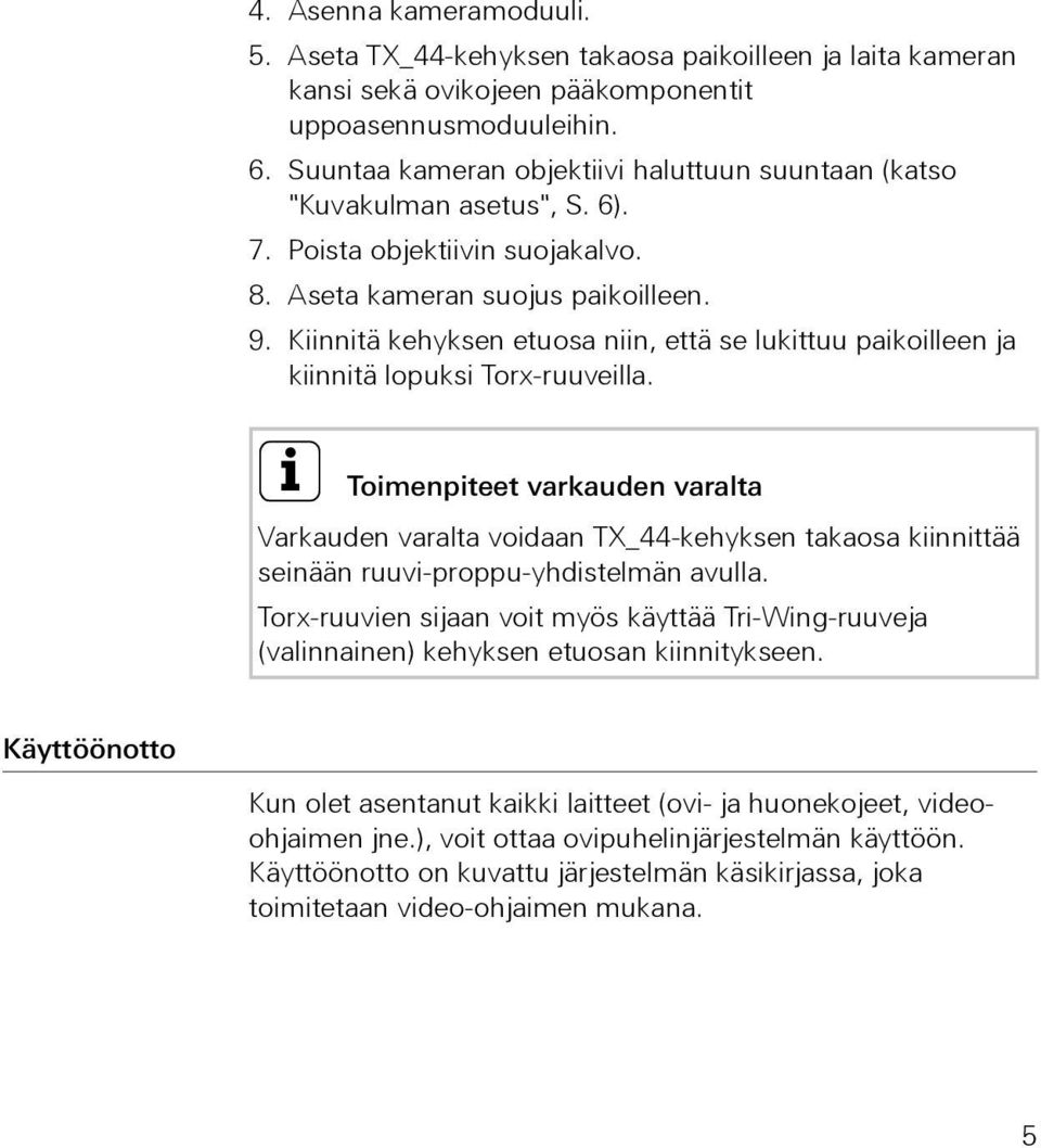 Kiinnitä kehyksen etuosa niin, että se lukittuu paikoilleen ja kiinnitä lopuksi Torx-ruuveilla.