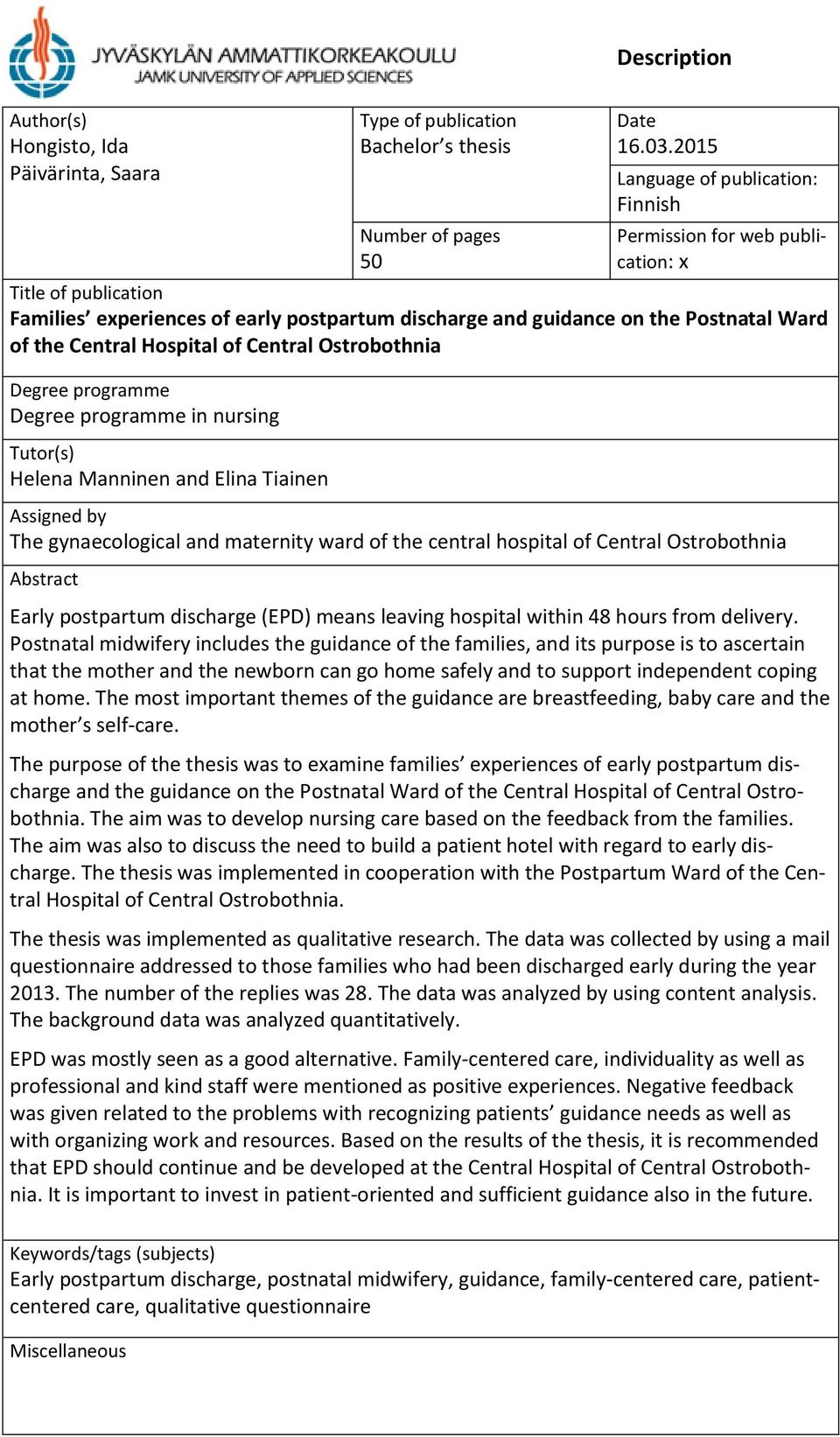 Hospital of Central Ostrobothnia Degree programme Degree programme in nursing Tutor(s) Helena Manninen and Elina Tiainen Assigned by The gynaecological and maternity ward of the central hospital of