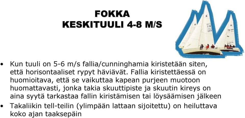 Fallia kiristettäessä on huomioitava, että se vaikuttaa kapean purjeen muotoon huomattavasti, jonka