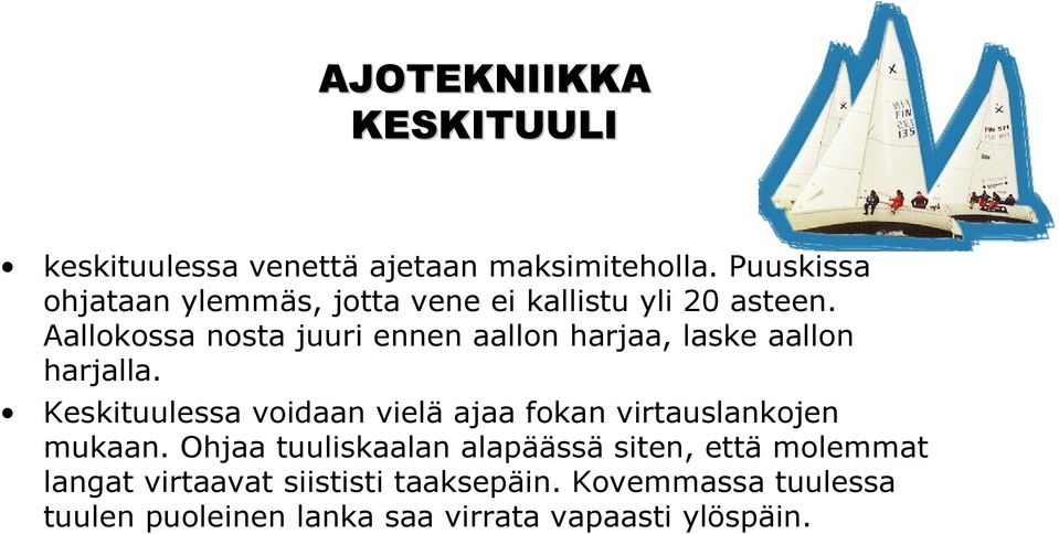 Aallokossa nosta juuri ennen aallon harjaa, laske aallon harjalla.