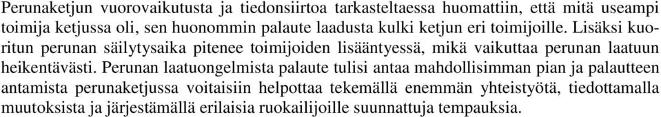 Lisäksi kuoritun perunan säilytysaika pitenee toimijoiden lisääntyessä, mikä vaikuttaa perunan laatuun heikentävästi.