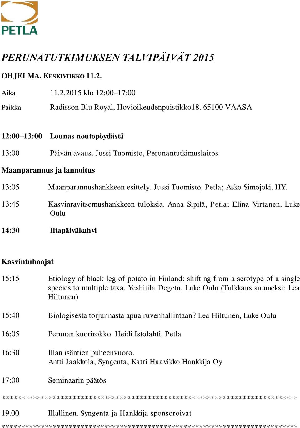 Jussi Tuomisto, Petla; Asko Simojoki, HY. 13:45 Kasvinravitsemushankkeen tuloksia.