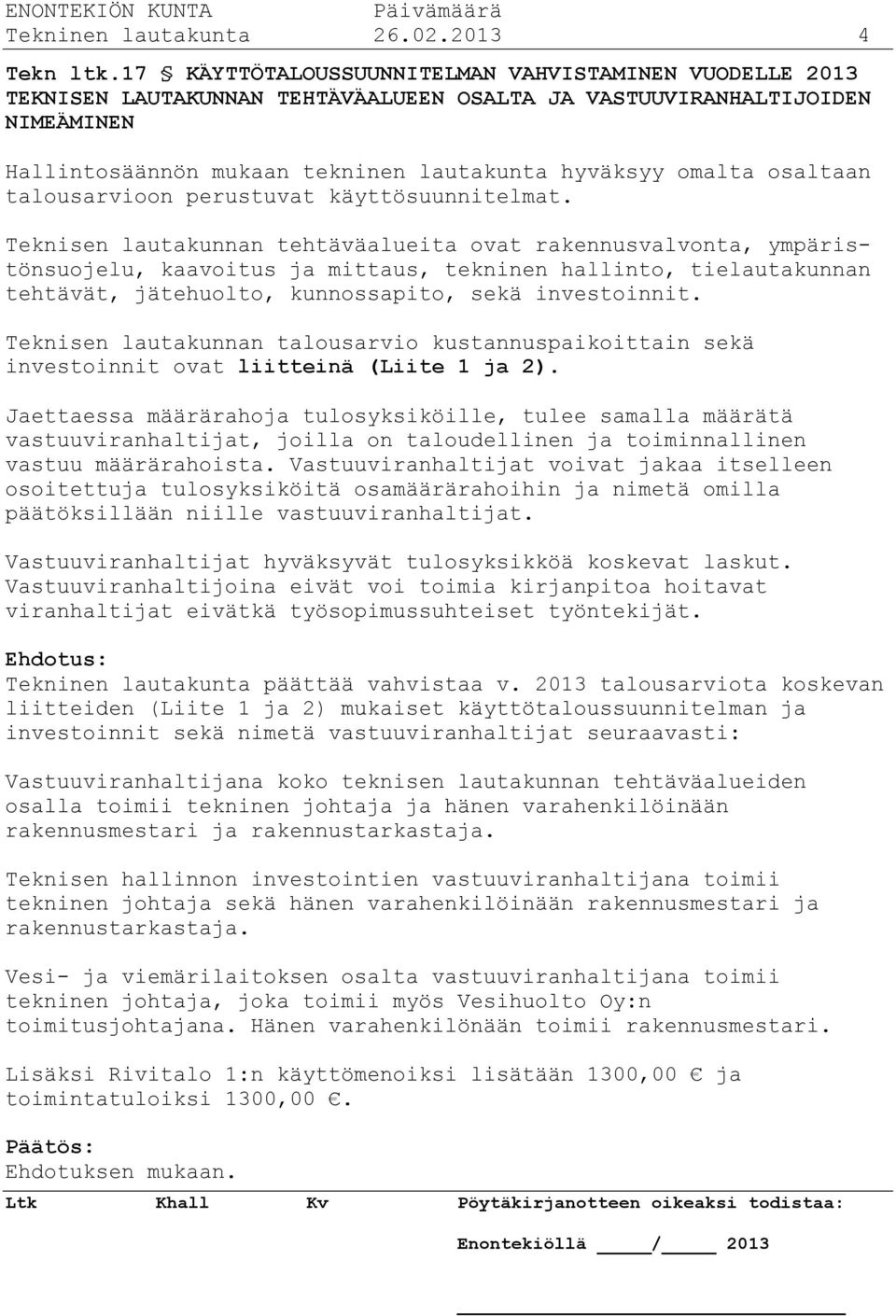 osaltaan talousarvioon perustuvat käyttösuunnitelmat.