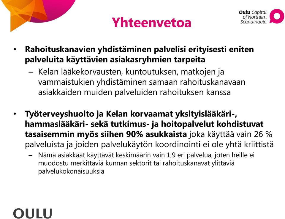 sekä tutkimus- ja hoitopalvelut kohdistuvat tasaisemmin myös siihen 90% asukkaista joka käyttää vain 26 % palveluista ja joiden palvelukäytön koordinointi ei ole yhtä