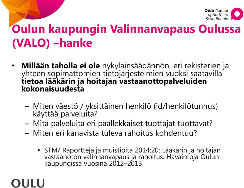 (id/henkilötunnus) käyttää palveluita? Mitä palveluita eri päällekkäiset tuottajat tuottavat? Miten eri kanavista tuleva rahoitus kohdentuu?