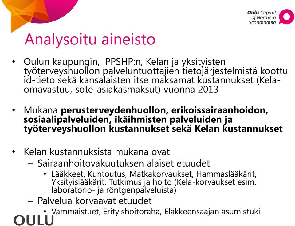 työterveyshuollon kustannukset sekä Kelan kustannukset Kelan kustannuksista mukana ovat Sairaanhoitovakuutuksen alaiset etuudet Lääkkeet, Kuntoutus, Matkakorvaukset,