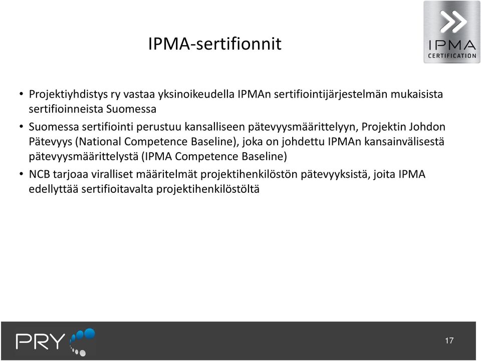 (National Competence Baseline), joka on johdettu IPMAn kansainvälisestä pätevyysmäärittelystä (IPMA Competence