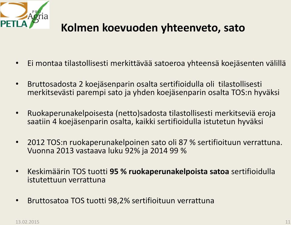 saatiin 4 koejäsenparin osalta, kaikki ifioidulla istutetun hyväksi 2012 TOS:n ruokaperunakelpoinen sato oli 87 % ifioituun verrattuna.