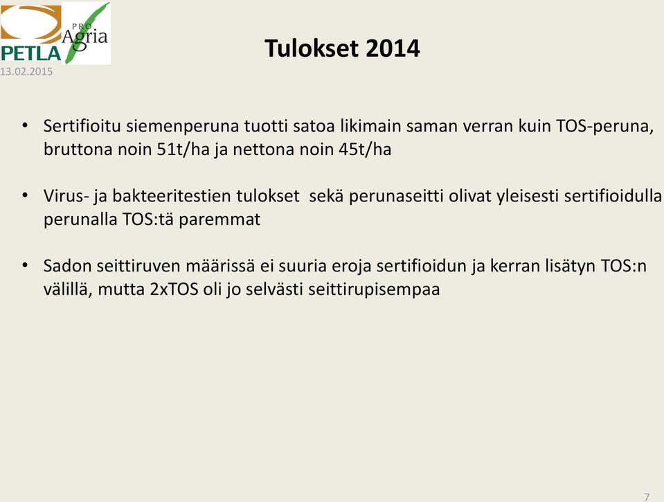 bruttona noin 51t/ha ja nettona noin 45t/ha Virus- ja bakteeritestien tulokset sekä