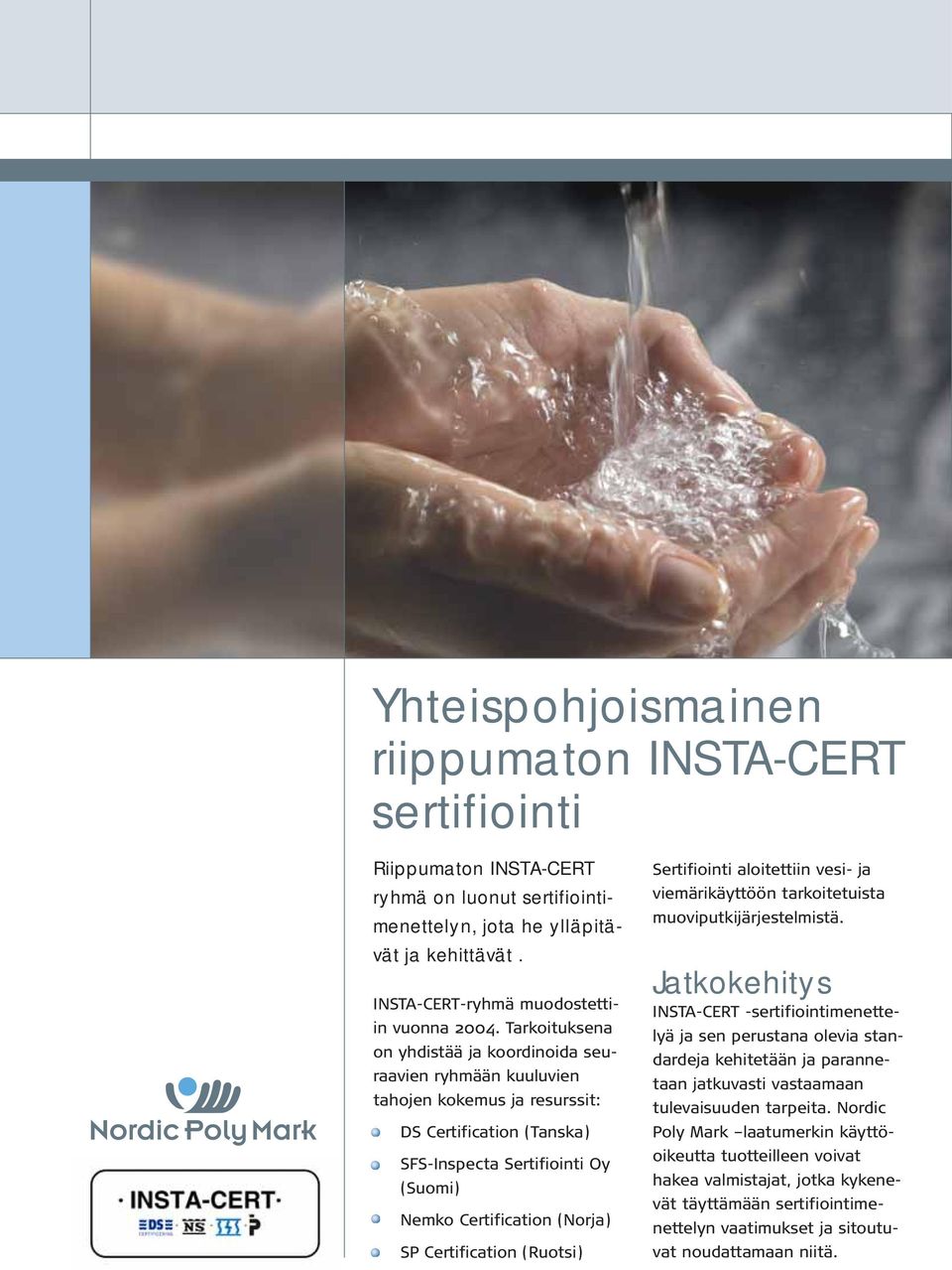 Certification (Ruotsi) Sertifiointi aloitettiin vesi- ja viemärikäyttöön tarkoitetuista muoviputkijärjestelmistä.