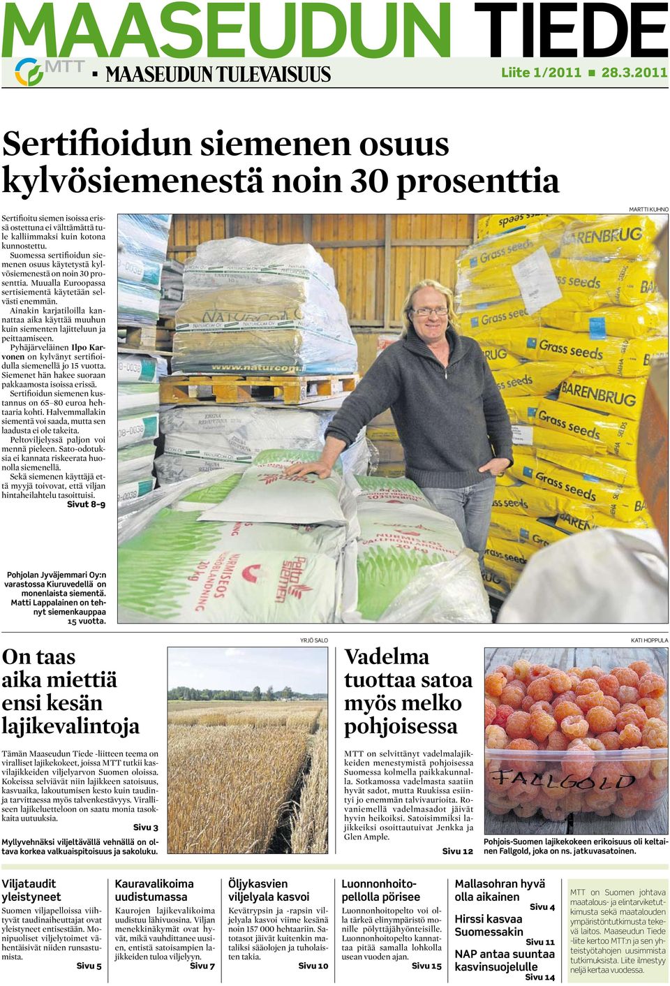 Ainakin karjatiloilla kannattaa aika käyttää muuhun kuin siementen lajitteluun ja peittaamiseen. Pyhäjärveläinen Ilpo Karvonen on kylvänyt sertifioidulla siemenellä jo 15 vuotta.