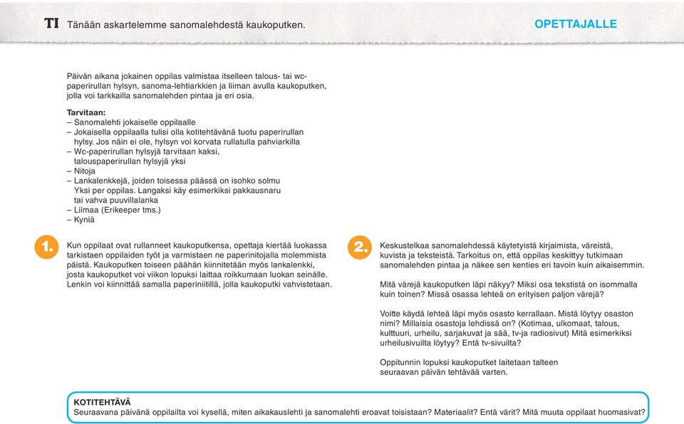 osia. Tarvitaan: Sanomalehti jokaiselle oppilaalle Jokaisella oppilaalla tulisi olla kotitehtävänä tuotu paperirullan hylsy.