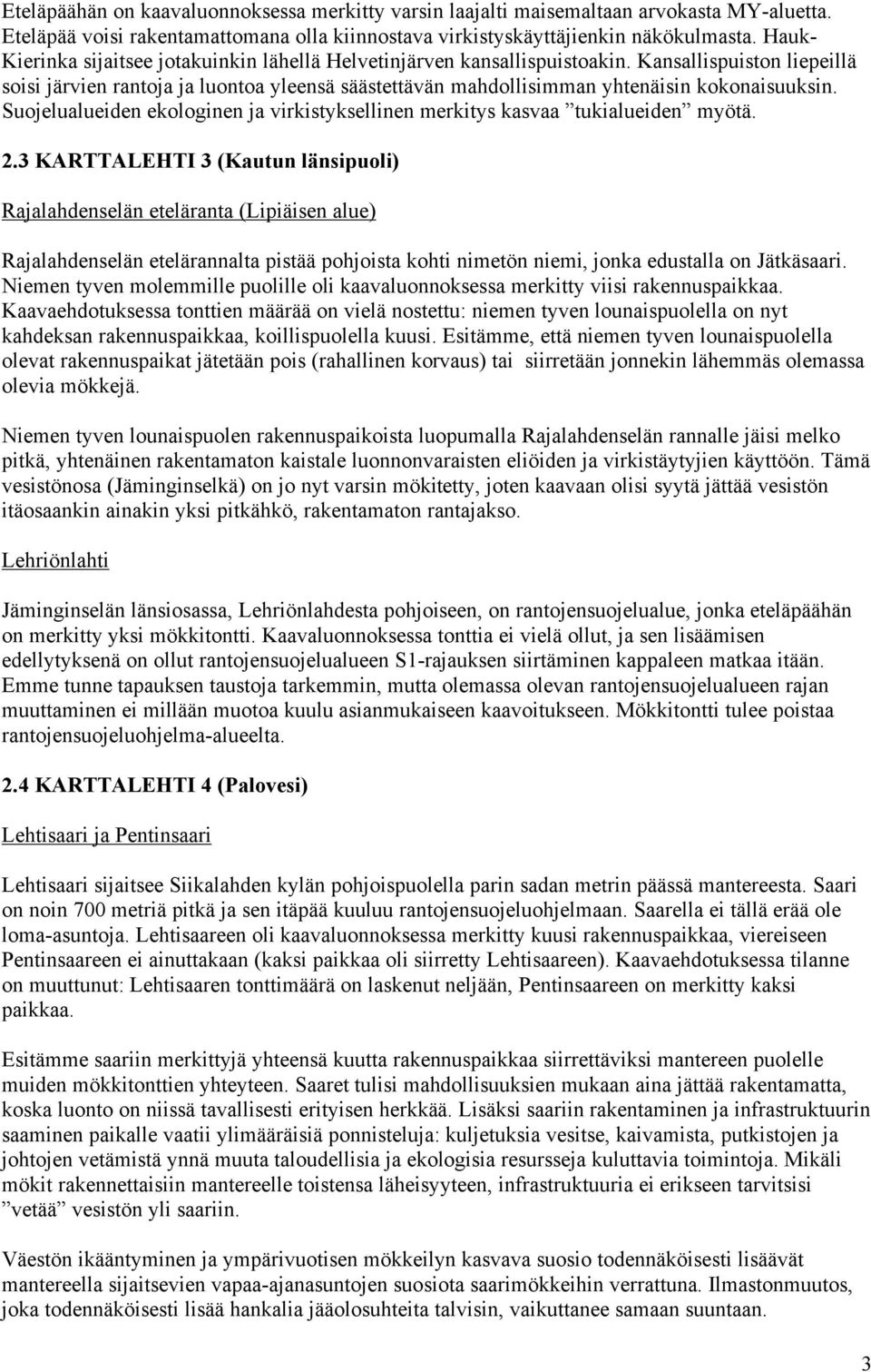 Kansallispuiston liepeillä soisi järvien rantoja ja luontoa yleensä säästettävän mahdollisimman yhtenäisin kokonaisuuksin.