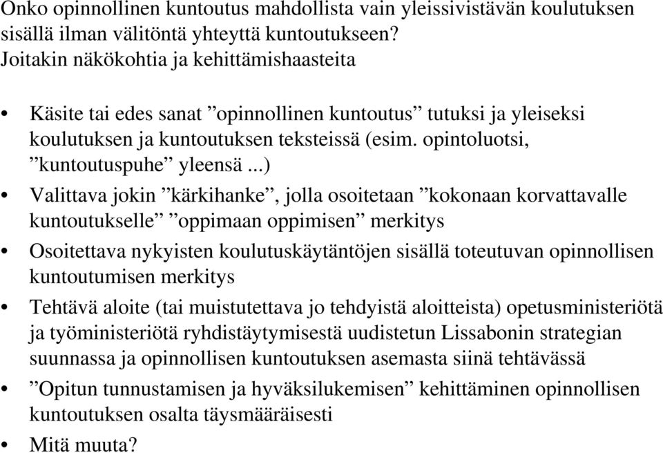 ..) Valittava jokin kärkihanke, jolla osoitetaan kokonaan korvattavalle kuntoutukselle oppimaan oppimisen merkitys Osoitettava nykyisten koulutuskäytäntöjen sisällä toteutuvan opinnollisen