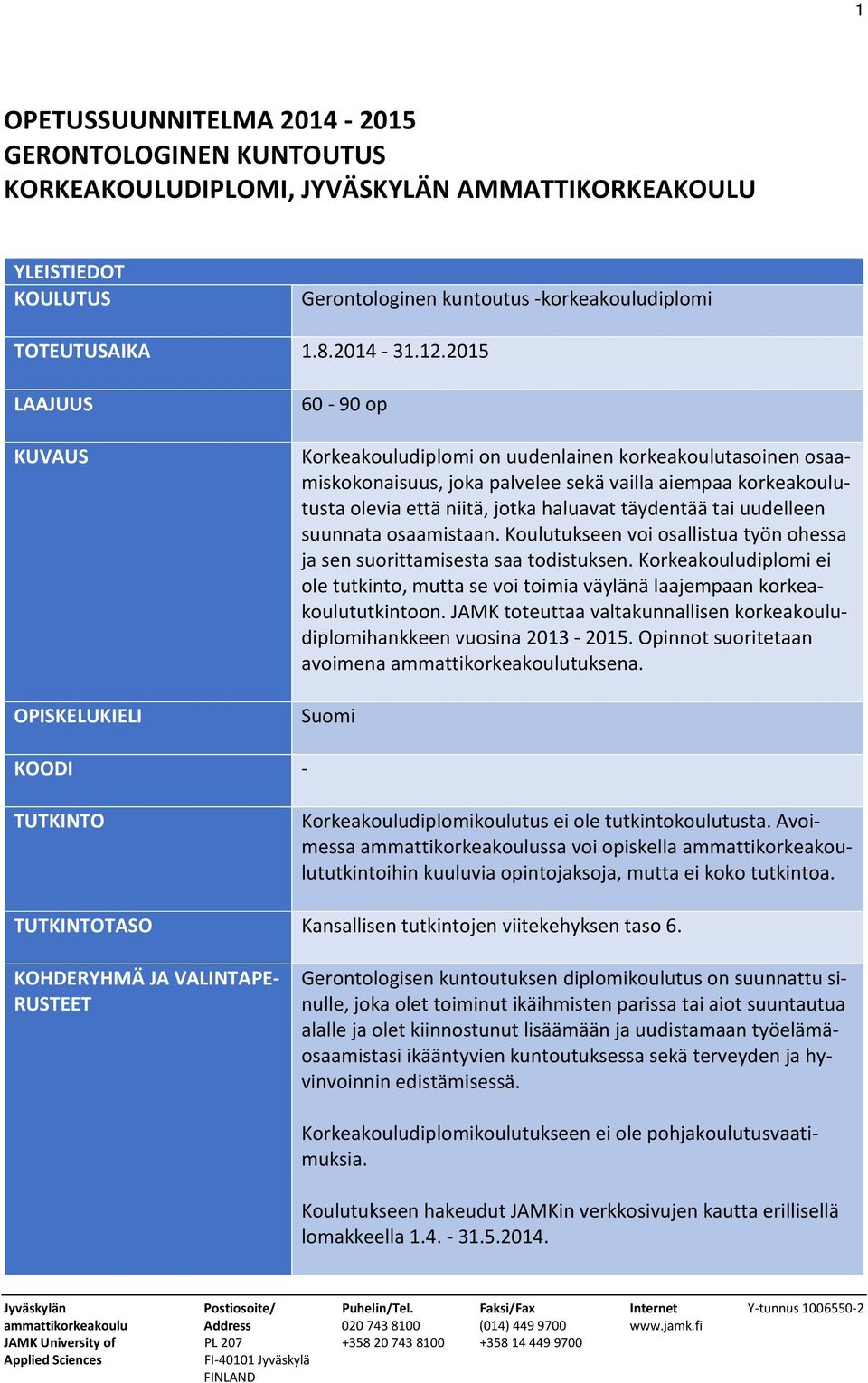 haluavat täydentää tai uudelleen suunnata osaamistaan. Koulutukseen voi osallistua työn ohessa ja sen suorittamisesta saa todistuksen.