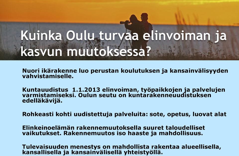 Rohkeasti kohti uudistettuja palveluita: sote, opetus, luovat alat Elinkeinoelämän rakennemuutoksella suuret taloudelliset vaikutukset.