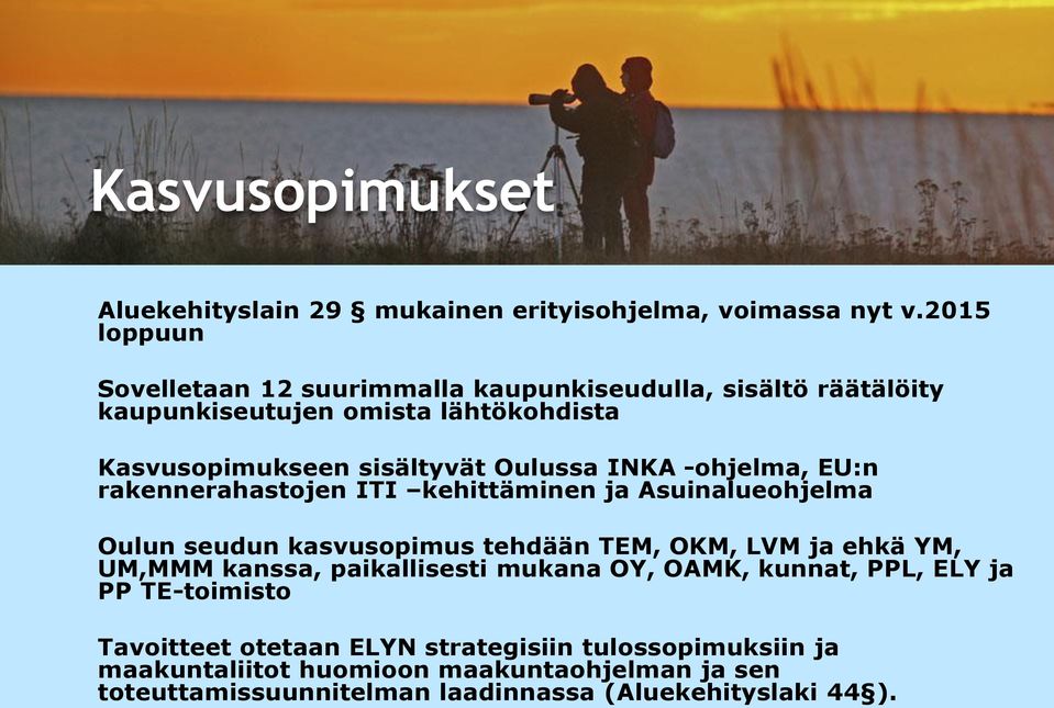 INKA -ohjelma, EU:n rakennerahastojen ITI kehittäminen ja Asuinalueohjelma Oulun seudun kasvusopimus tehdään TEM, OKM, LVM ja ehkä YM, UM,MMM kanssa,