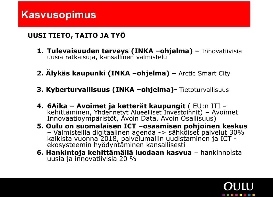 6Aika Avoimet ja ketterät kaupungit ( EU:n ITI kehittäminen, Yhdennetyt Alueelliset Investoinnit) Avoimet Innovaatioympäristöt, Avoin Data, Avoin Osallisuus) 5.