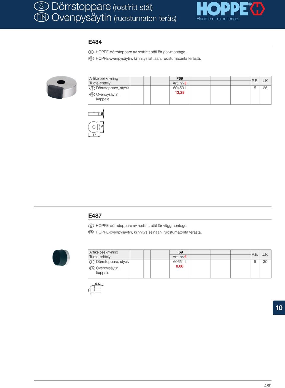 S Dörrstoppare, styck Ovenpysäytin, F69 604531 13,28 5 25 E487 S HOPPE-dörrstoppare av rostfritt stål för