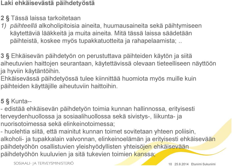 . 3 Ehkäisevän päihdetyön on perustuttava päihteiden käytön ja siitä aiheutuvien haittojen seurantaan, käytettävissä olevaan tieteelliseen näyttöön ja hyviin käytäntöihin.