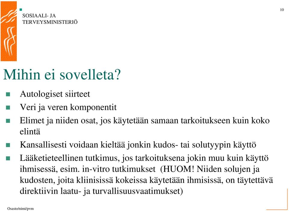 elintä Kansallisesti voidaan kieltää jonkin kudos- tai solutyypin käyttö Lääketieteellinen tutkimus, jos