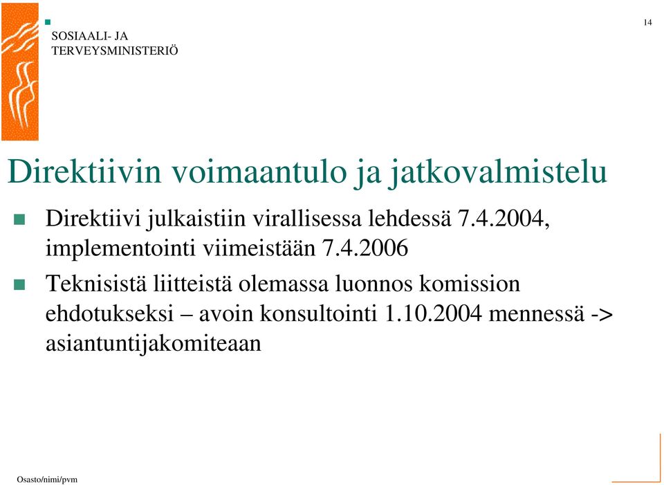 2004, implementointi viimeistään 7.4.2006 Teknisistä liitteistä