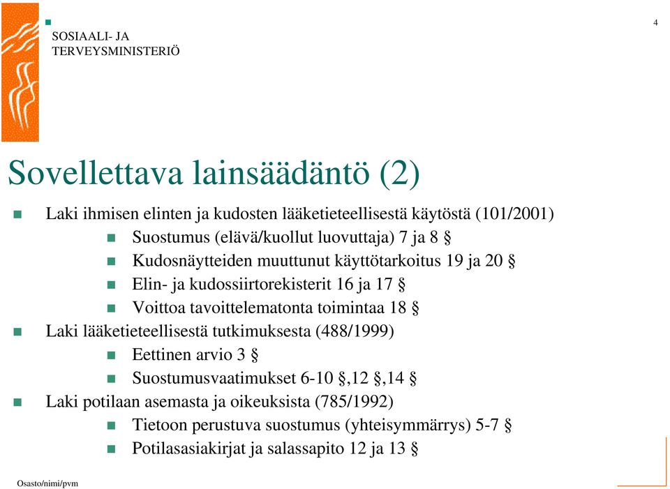 tavoittelematonta toimintaa 18 Laki lääketieteellisestä tutkimuksesta (488/1999) Eettinen arvio 3 Suostumusvaatimukset 6-10,12,14