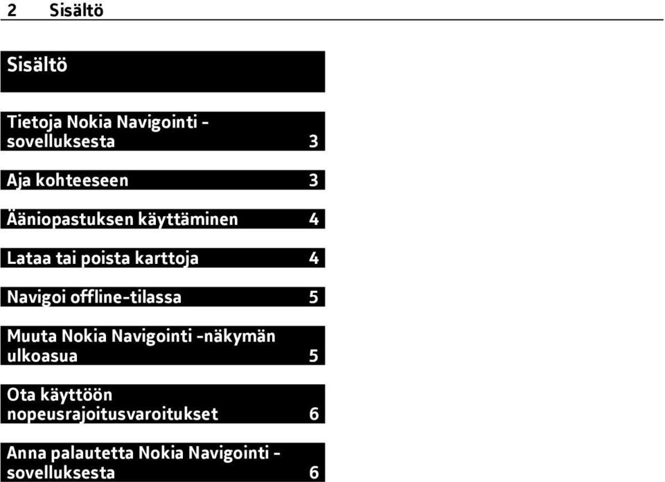 Navigoi offline-tilassa 5 Muuta Nokia Navigointi -näkymän ulkoasua 5 Ota