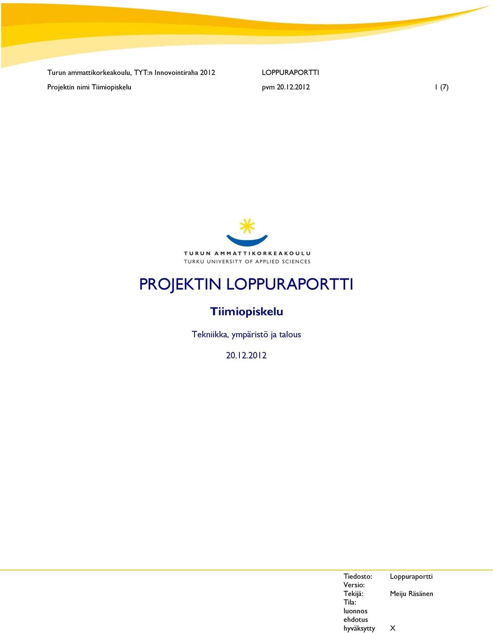 2012 1 (7) PROJEKTIN LOPPURAPORTTI Tiimiopiskelu Tekniikka, ympäristö