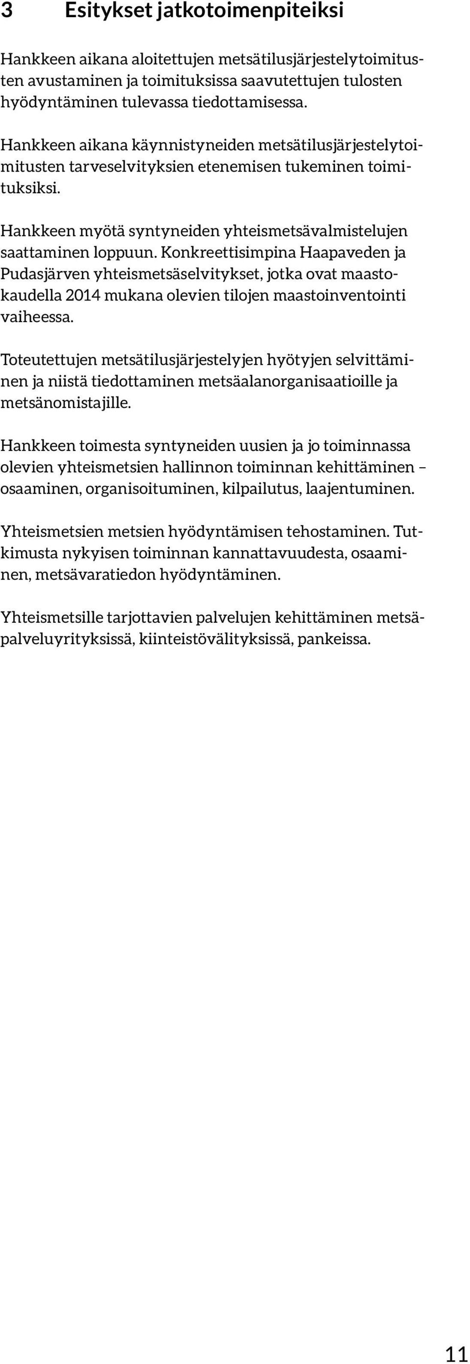 Konkreettisimpina Haapaveden ja Pudasjärven yhteismetsäselvitykset, jotka ovat maastokaudella 2014 mukana olevien tilojen maastoinventointi vaiheessa.