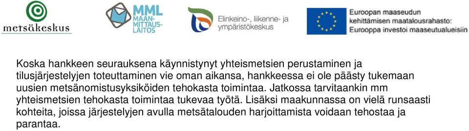 Jatkossa tarvitaankin mm yhteismetsien tehokasta toimintaa tukevaa työtä.