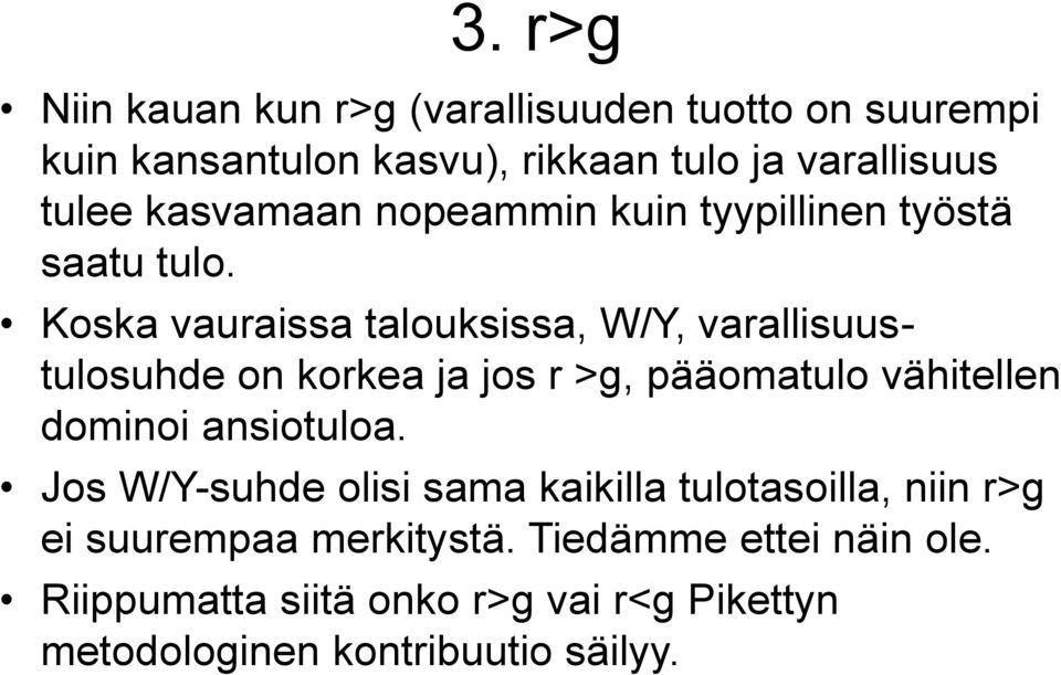 Koska vauraissa talouksissa, W/Y, varallisuustulosuhde on korkea ja jos r >g, pääomatulo vähitellen dominoi ansiotuloa.