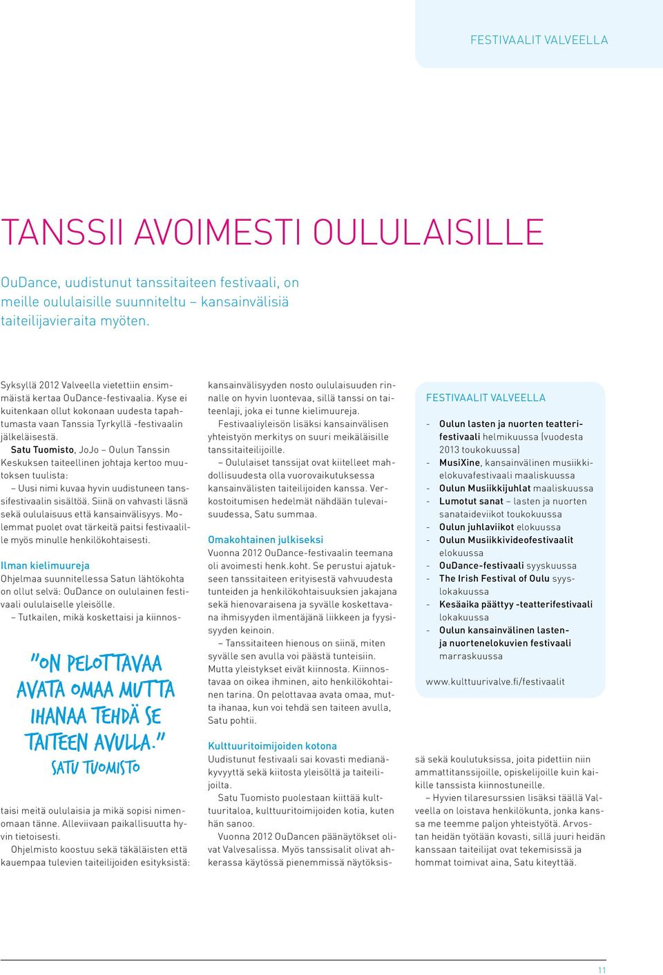 Satu Tuomisto, JoJo Oulun Tanssin Keskuksen taiteellinen johtaja kertoo muutoksen tuulista: Uusi nimi kuvaa hyvin uudistuneen tanssifestivaalin sisältöä.