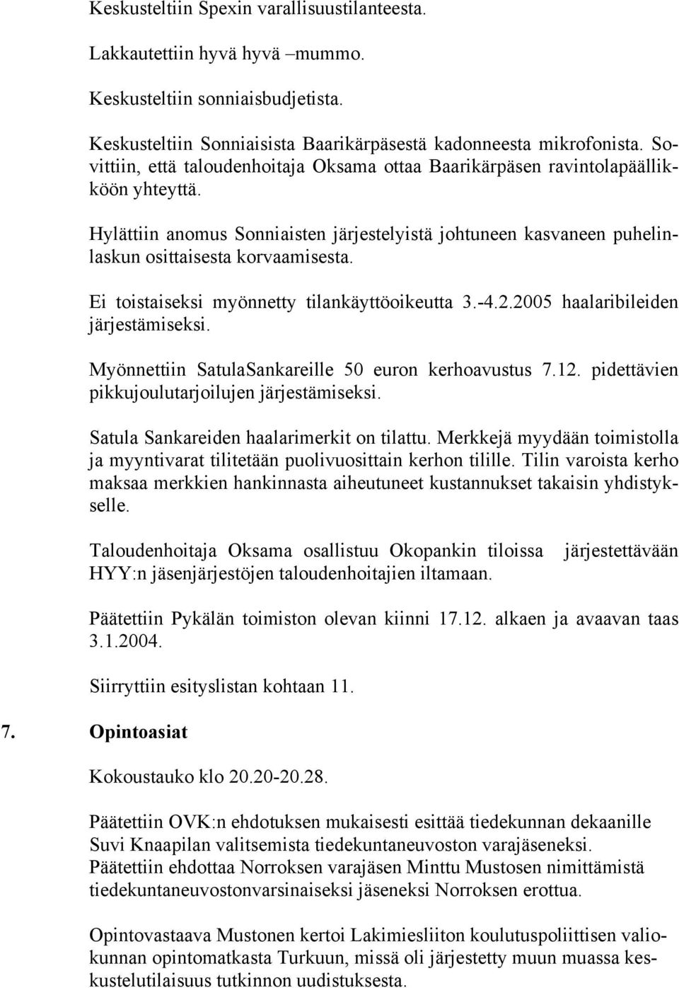 Ei toistaiseksi myönnetty tilankäyttöoikeutta 3.-4.2.2005 haalaribileiden järjestämiseksi. Myönnettiin SatulaSankareille 50 euron kerhoavustus 7.12. pidettävien pikkujoulutarjoilujen järjestämiseksi.