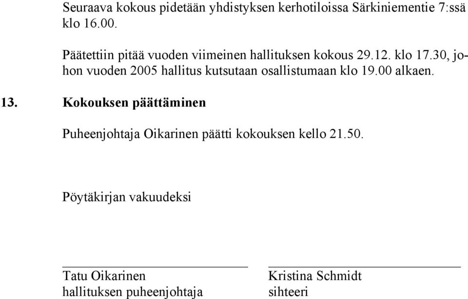 30, johon vuoden 2005 hallitus kutsutaan osallistumaan klo 19.00 alkaen. 13.