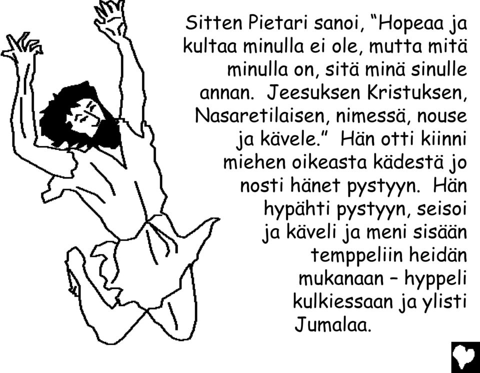 Hän otti kiinni miehen oikeasta kädestä jo nosti hänet pystyyn.