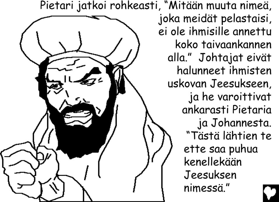 Johtajat eivät halunneet ihmisten uskovan Jeesukseen, ja he varoittivat