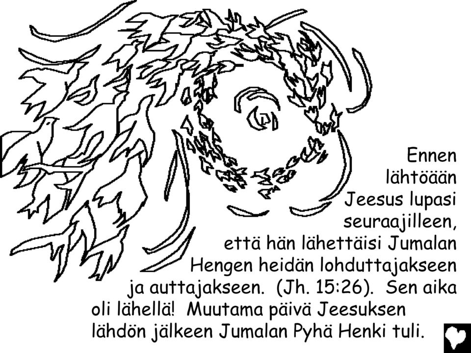 auttajakseen. (Jh. 15:26). Sen aika oli lähellä!