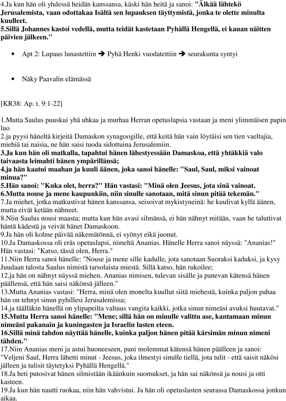 " Apt 2: Lupaus lunastettiin Pyhä Henki vuodatettiin seurakunta syntyi Näky Paavalin elämässä [KR38: Ap. t. 9:1-22] 1.