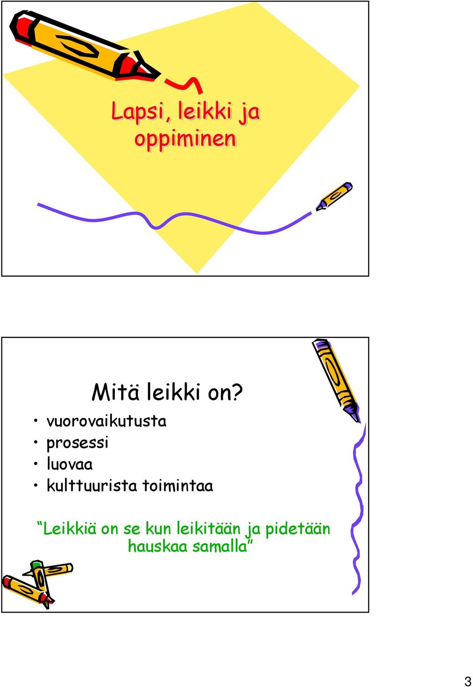 kulttuurista toimintaa Leikkiä on se