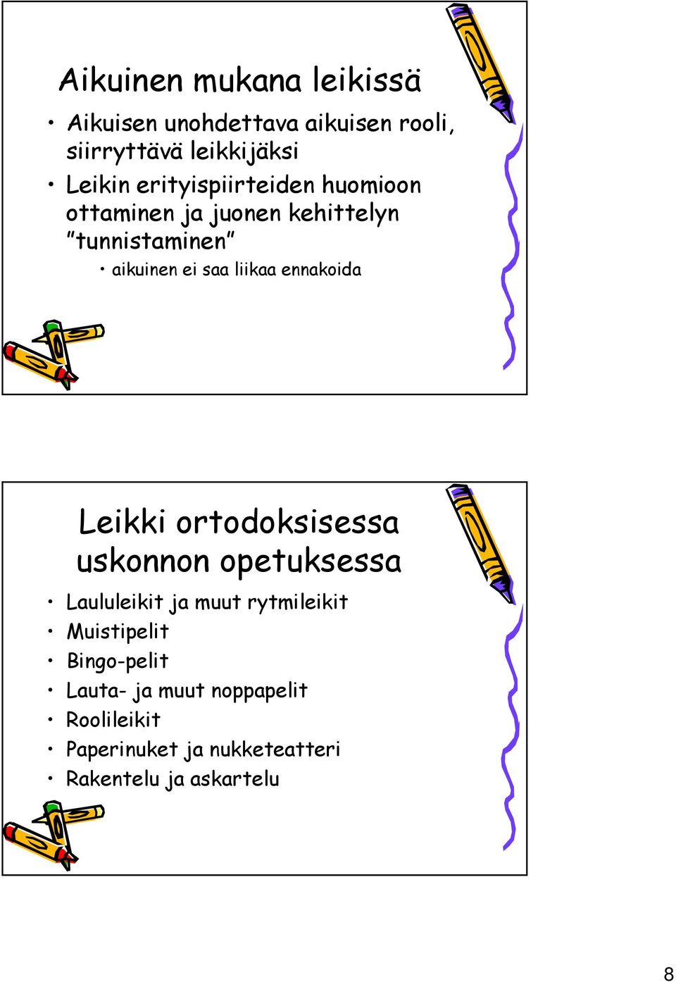 ennakoida Leikki ortodoksisessa uskonnon opetuksessa Laululeikit ja muut rytmileikit Muistipelit