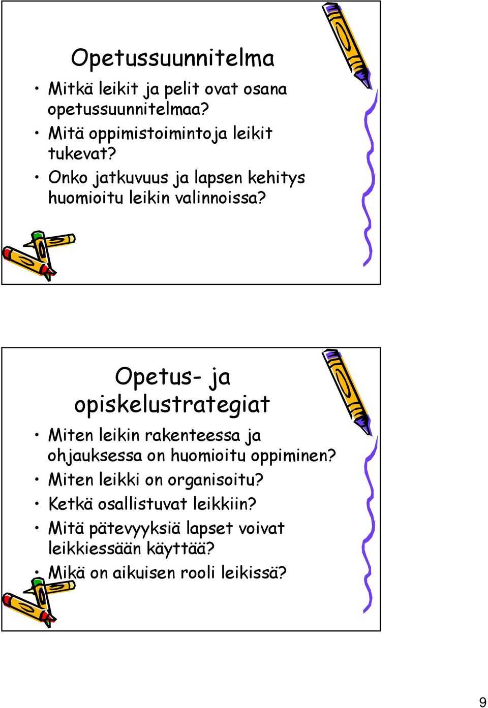 Opetus- ja opiskelustrategiat Miten leikin rakenteessa ja ohjauksessa on huomioitu oppiminen?