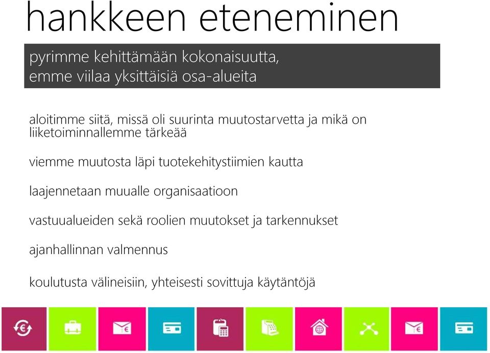 muutosta läpi tuotekehitystiimien kautta laajennetaan muualle organisaatioon vastuualueiden sekä