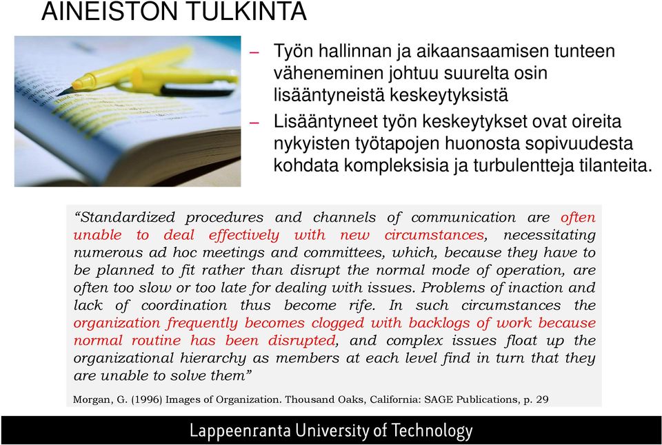 Standardized procedures and channels of communication are often unable to deal effectively with new circumstances, necessitating numerous ad hoc meetings and committees, which, because they have to
