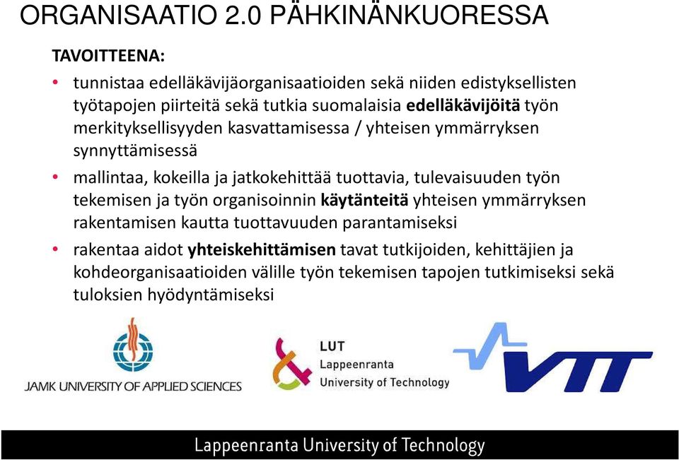 edelläkävijöitätyön merkityksellisyyden kasvattamisessa / yhteisen ymmärryksen synnyttämisessä mallintaa, kokeilla ja jatkokehittäätuottavia,