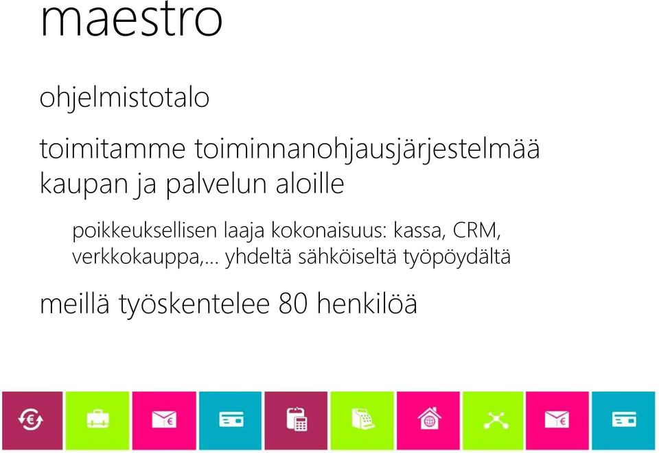 aloille poikkeuksellisen laaja kokonaisuus: kassa,