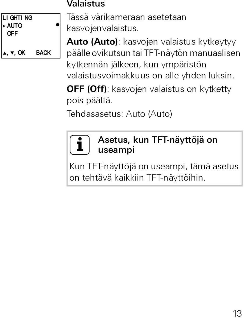 ympäristön valaistusvoimakkuus on alle yhden luksin. OFF (Off): kasvojen valaistus on kytketty pois päältä.