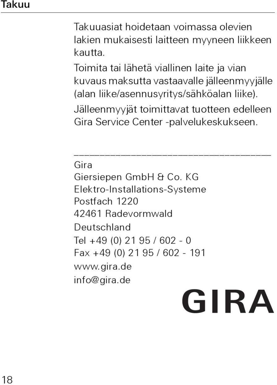 liike). Jälleenmyyjät toimittavat tuotteen edelleen Gira Service Center -palvelukeskukseen. Gira Giersiepen GmbH & Co.