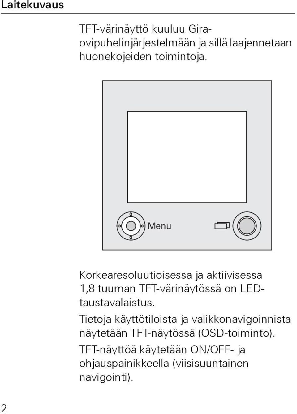 Menu Korkearesoluutioisessa ja aktiivisessa 1,8 tuuman TFT-värinäytössä on LEDtaustavalaistus.